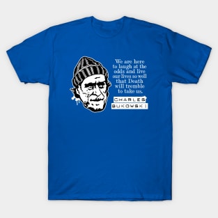 Charles Bukowski "We Are Here To Laugh At The Odds" Quote T-Shirt